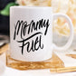 Mommy Fuel Mug, Mothers Day Gift, Gift for Mom,